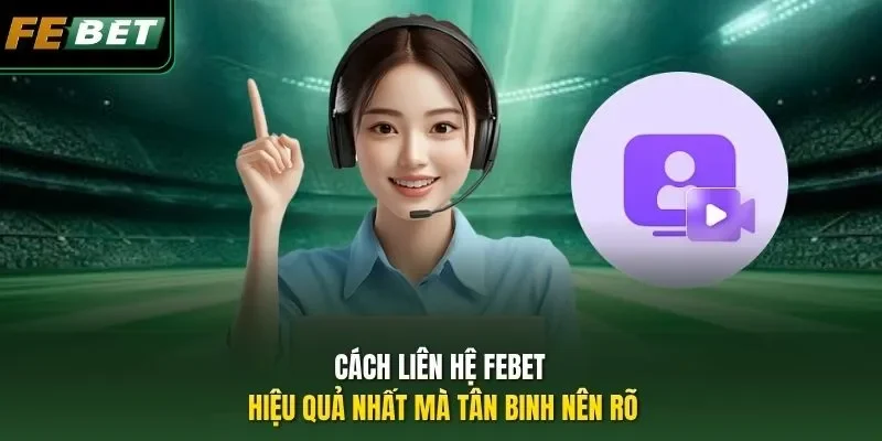 Liên Hệ Febet Cách liên hệ Febet hiệu quả nhất mà tân binh nên rõ