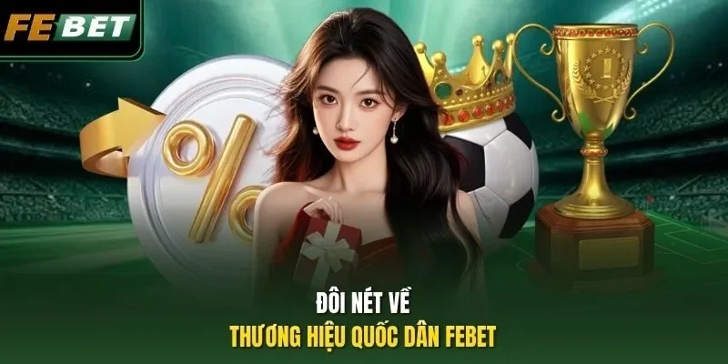 Đôi nét về thương hiệu quốc dân FEBET