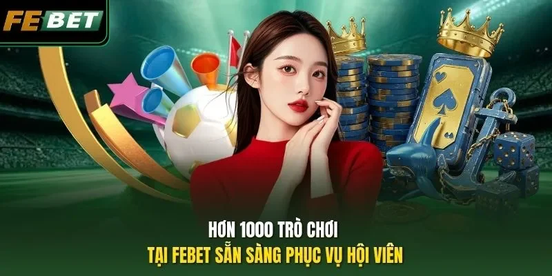 Hơn 1000 trò chơi tại FEBET sẵn sàng phục vụ hội viên