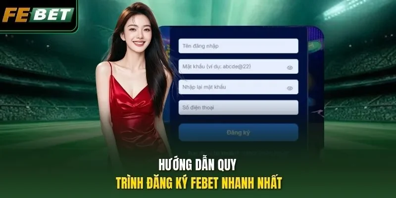 Hướng dẫn quy trình đăng ký Febet nhanh nhất