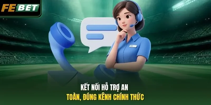 Liên Hệ Febet Kết nối hỗ trợ an toàn, đúng kênh chính thức