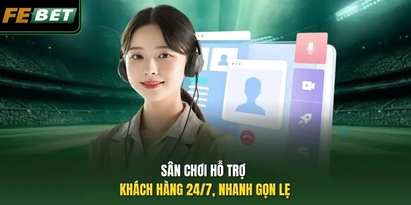 Liên Hệ Febet Sân chơi hỗ trợ khách hàng 24/7, nhanh gọn lẹ