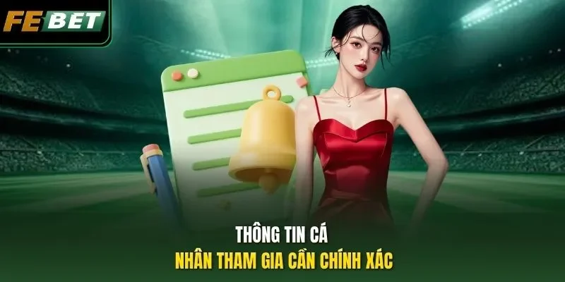 Thông tin cá nhân tham gia cần chính xác