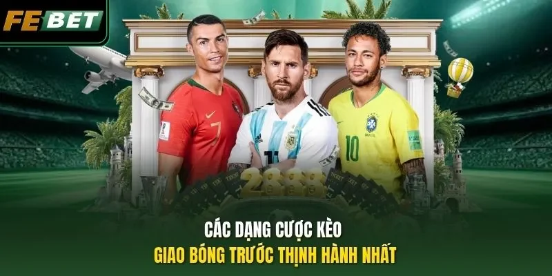 Các dạng cược kèo giao bóng trước thịnh hành nhất