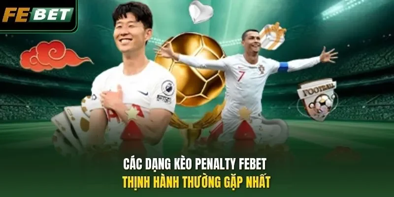 Kèo Penalty FEBET - Tuyệt Chiêu Cực Hay, Chối Lời Cực Đã Các dạng kèo Penalty FEBET thịnh hành thường gặp nhất