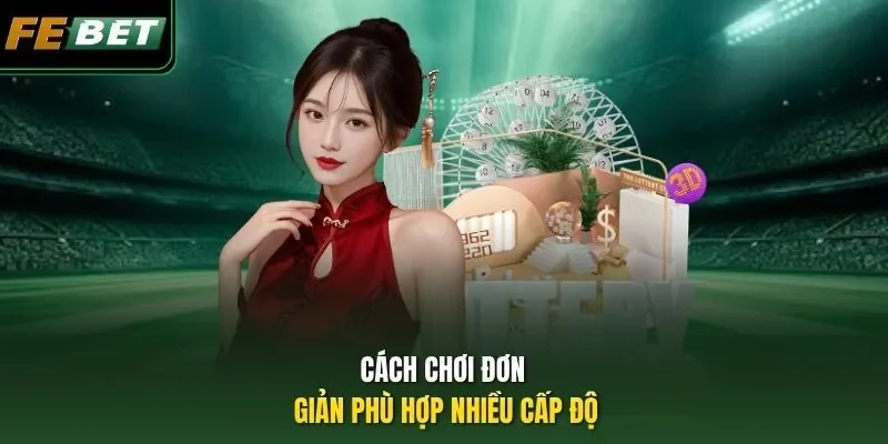 Cách chơi đơn giản phù hợp nhiều cấp độ