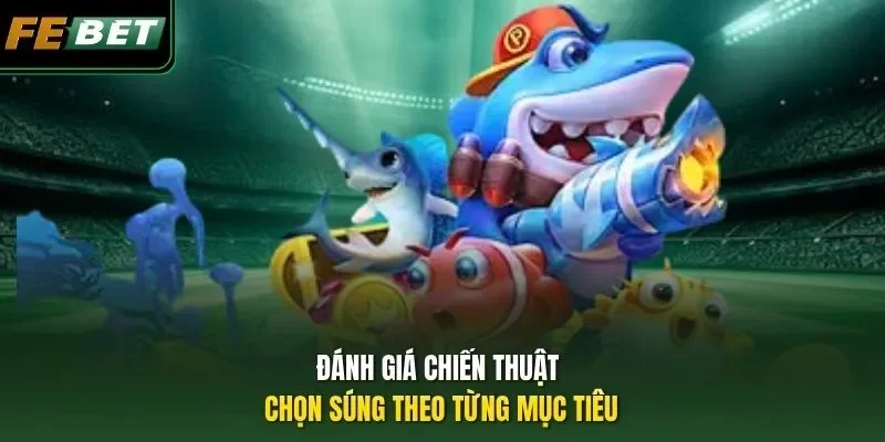 Đánh giá chiến thuật chọn súng theo từng mục tiêu