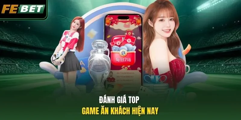 Đánh giá Top Game Ăn Khách hiện nay