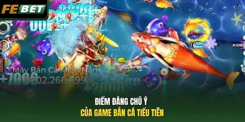Điểm đáng chú ý của game bắn cá Tiểu Tiên