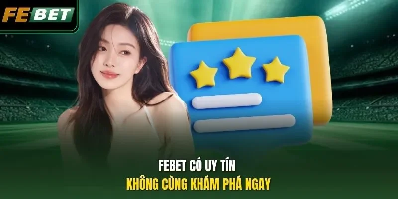 FEBET Có Uy Tín Không? Sự Thật Phía Sau Nhà Cái Uy Tín FEBET có uy tín không cùng khám phá ngay