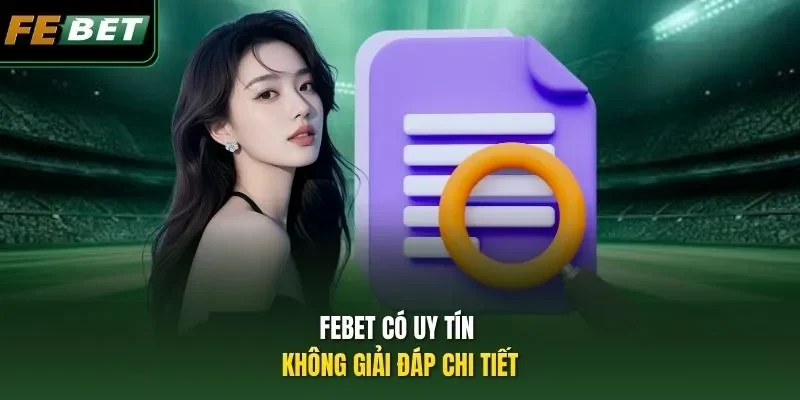 FEBET Có Uy Tín Không? Sự Thật Phía Sau Nhà Cái Uy Tín FEBET có uy tín không giải đáp chi tiết