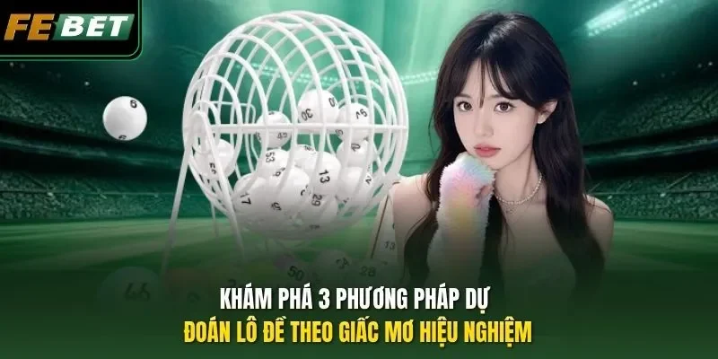 Khám phá 3 phương pháp dự đoán lô đề theo giấc mơ hiệu nghiệm