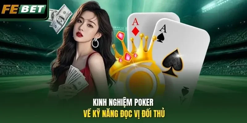 Kinh Nghiệm Poker - Bí Quyết Giúp Làm Chủ Mọi Ván Đấu 2026 Kinh nghiệm Poker về kỹ năng đọc vị đối thủ