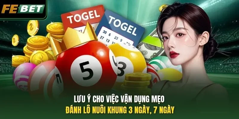 Mẹo Đánh Lô Nuôi Khung 3 Ngày, 7 Ngày Dễ Thắng Đến 99,99% Lưu ý cho việc vận dụng mẹo đánh lô nuôi khung 3 ngày, 7 ngày