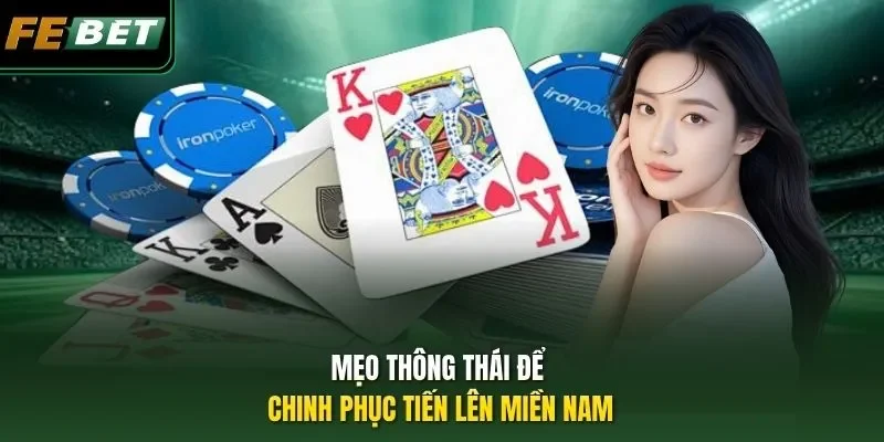 Mẹo thông thái để chinh phục Tiến Lên Miền Nam