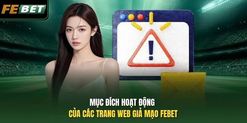 Cảnh Báo Scam Giả Mạo FEBET - 5 cách Nhận Biết Chính Xác Mục đích hoạt động của các trang web giả mạo FEBET