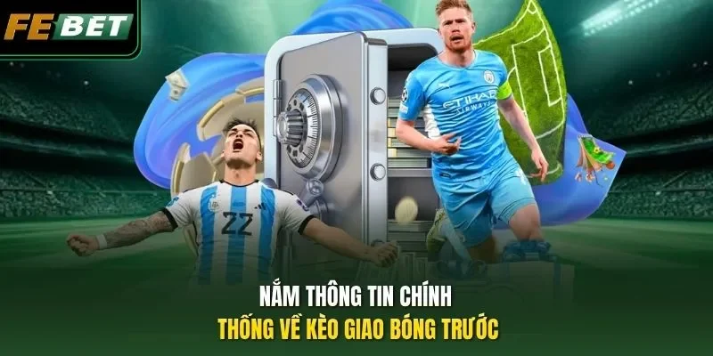 Nắm thông tin chính thống về kèo giao bóng trước