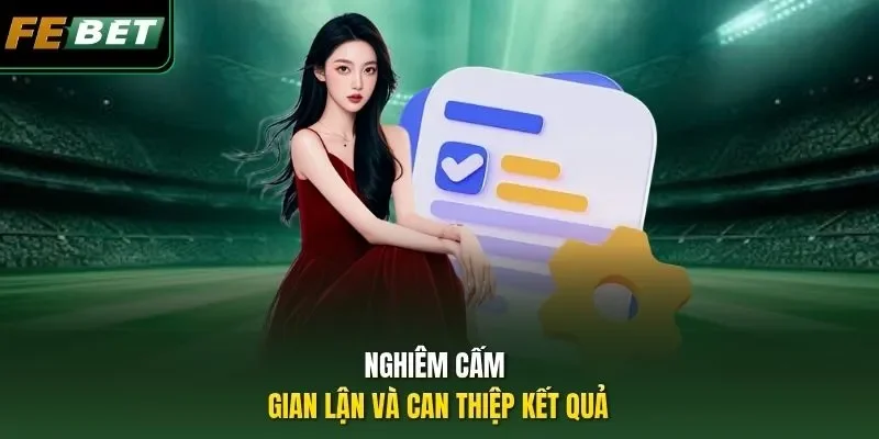 Điều khoản sử dụng Febet Nghiêm cấm gian lận và can thiệp kết quả