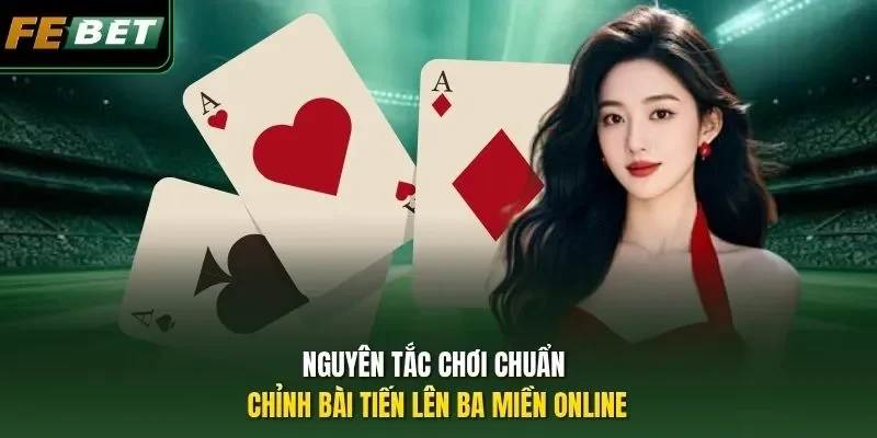 Nguyên tắc chơi chuẩn chỉnh bài Tiến lên ba miền online
