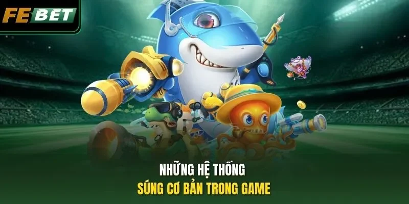 Những hệ thống súng cơ bản trong game