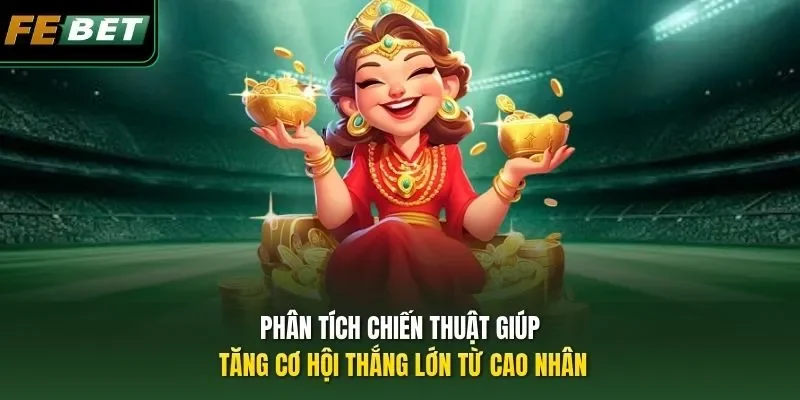 Chiến Thuật Giúp Tăng Cơ Hội Thắng Lớn Tại Nổ Hũ FEBET Phân tích Chiến Thuật Giúp Tăng Cơ Hội Thắng Lớn từ cao nhân