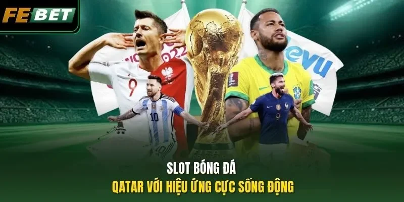 Slot bóng đá Qatar với hiệu ứng cực sống động