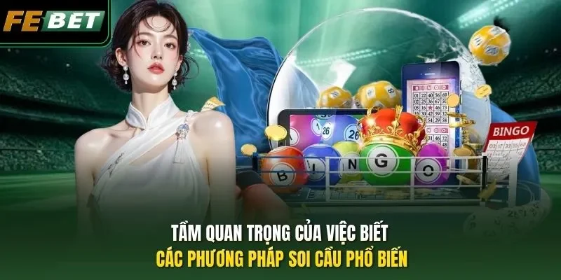 Các Phương Pháp Soi Cầu Phổ Biến 2026 Ở FEBET Nên Nắm Vững Tầm quan trọng của việc biết các phương pháp soi cầu phổ biến