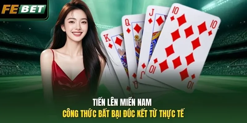 Tiến Lên Miền Nam - Công Thức Bất Bại Đúc Kết Từ Thực Tế