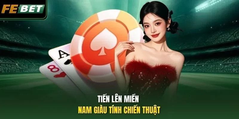 Tiến lên miền Nam giàu tính chiến thuật