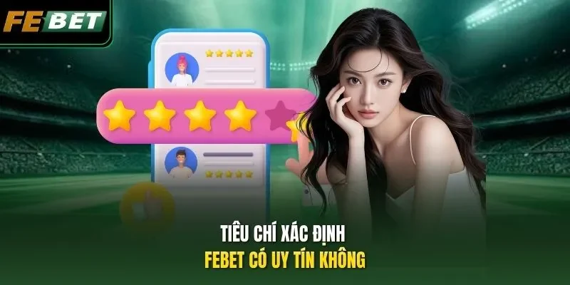 FEBET Có Uy Tín Không? Sự Thật Phía Sau Nhà Cái Uy Tín Tiêu chí xác định FEBET có uy tín không