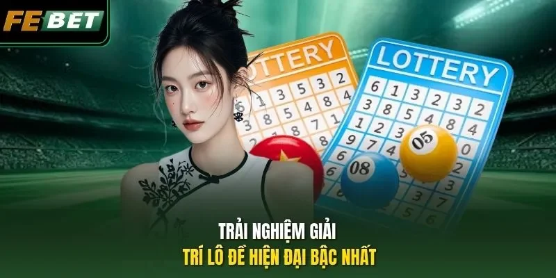Trải nghiệm giải trí lô đề hiện đại bậc nhất