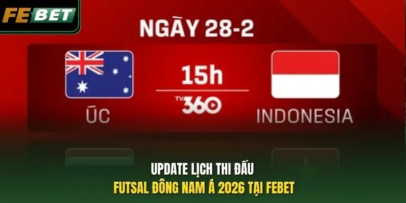 Lịch Thi Đấu Giải Futsal Đông Nam Á Hấp Dẫn Nhất 2026 Update lịch thi đấu futsal Đông Nam Á 2026 tại FEBET