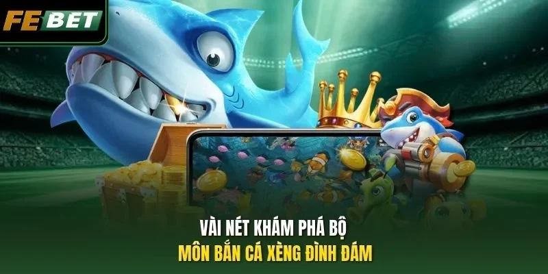 Vài nét khám phá bộ môn bắn cá Xèng đình đám