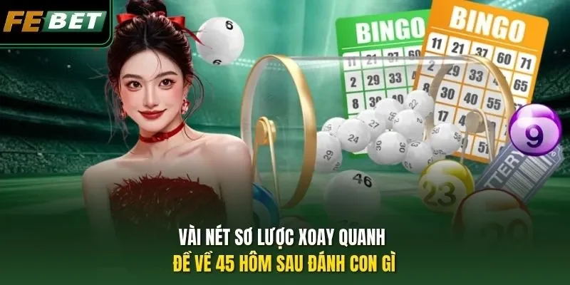 Vài nét sơ lược xoay quanh đề về 45 hôm sau đánh con gì